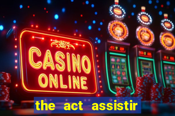 the act assistir online pobreflix